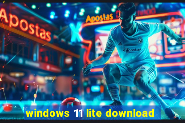 windows 11 lite download